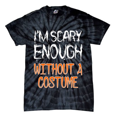 I'm Scary Enough With Out a Costume Halloween Tie-Dye T-Shirt
