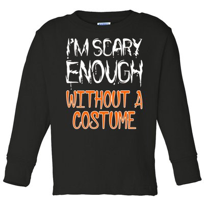 I'm Scary Enough With Out a Costume Halloween Toddler Long Sleeve Shirt