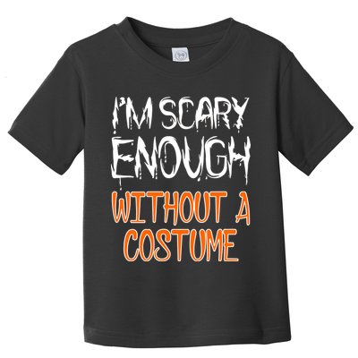 I'm Scary Enough With Out a Costume Halloween Toddler T-Shirt