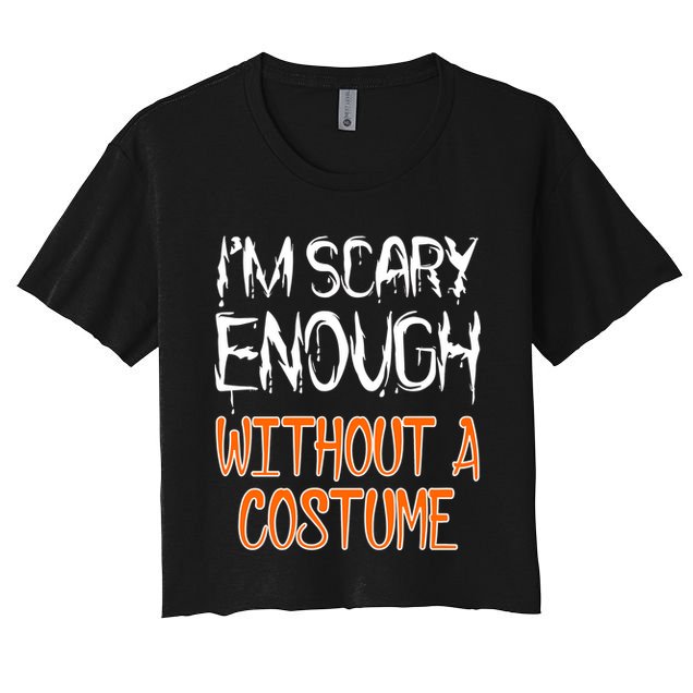 I'm Scary Enough With Out a Costume Halloween Crop Top