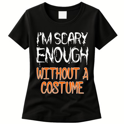 I'm Scary Enough With Out a Costume Halloween Womens T-Shirt