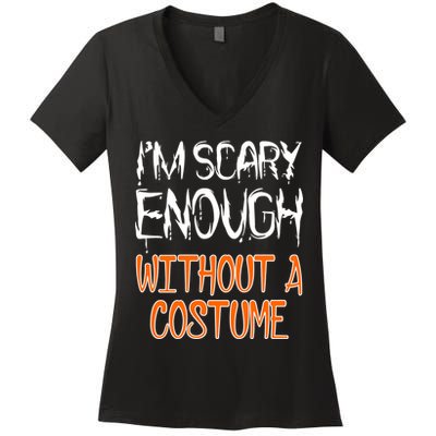 I'm Scary Enough With Out a Costume Halloween Women's V-Neck T-Shirt