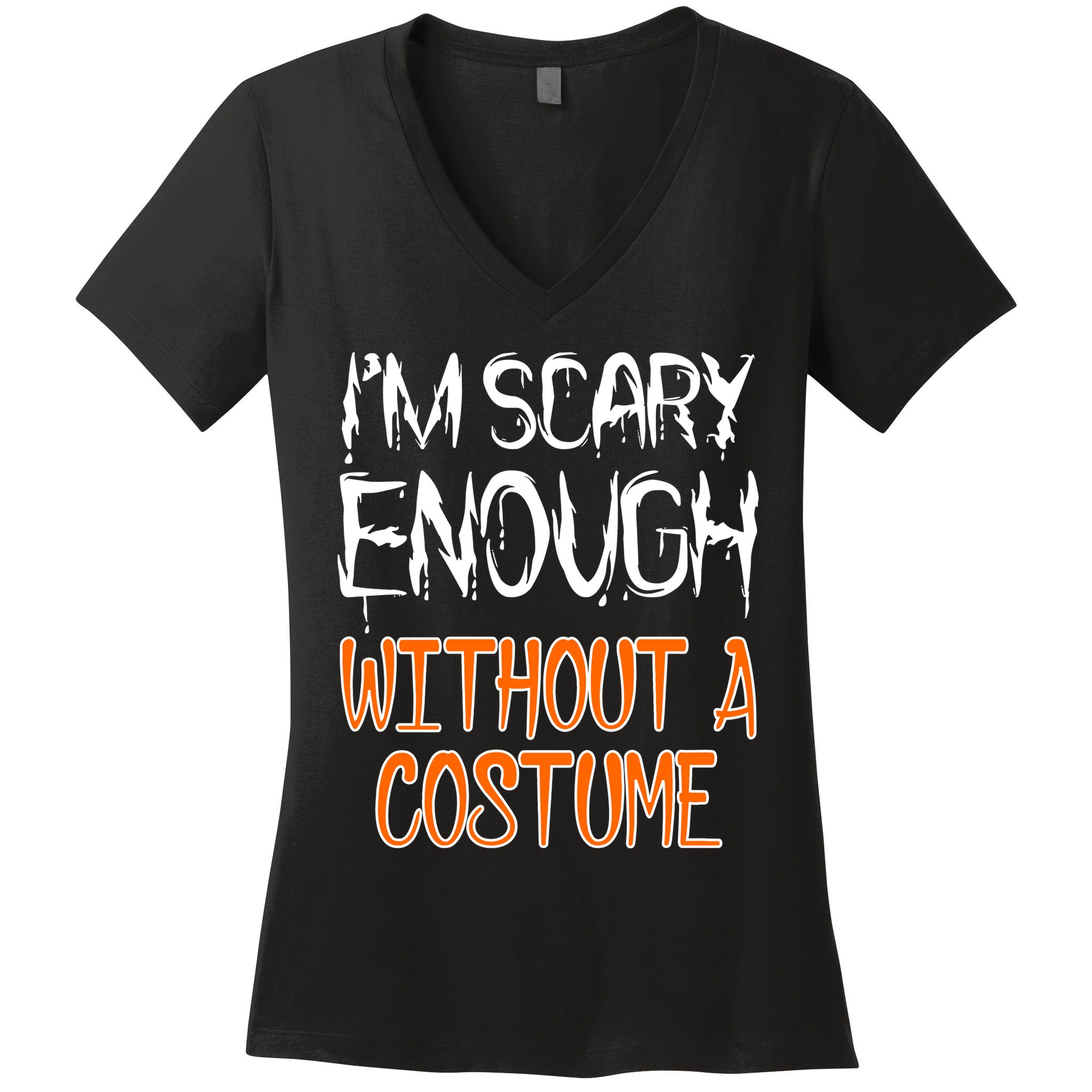 I'm Scary Enough With Out a Costume Halloween Women's V-Neck T-Shirt