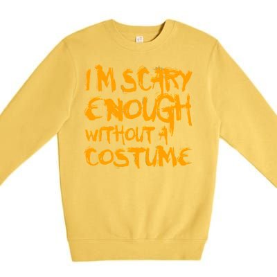 I'm Scary Enough Without A Costume Premium Crewneck Sweatshirt