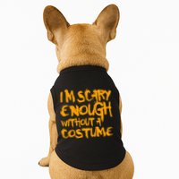 I'm Scary Enough Without A Costume Doggie Tank