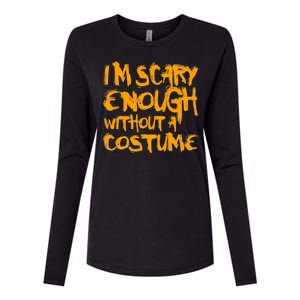 I'm Scary Enough Without A Costume Womens Cotton Relaxed Long Sleeve T-Shirt