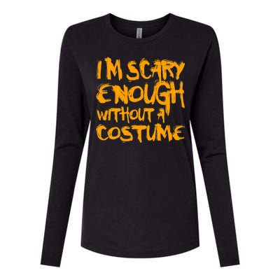 I'm Scary Enough Without A Costume Womens Cotton Relaxed Long Sleeve T-Shirt