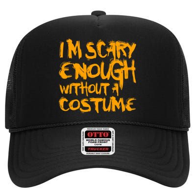 I'm Scary Enough Without A Costume High Crown Mesh Back Trucker Hat