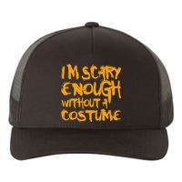 I'm Scary Enough Without A Costume Yupoong Adult 5-Panel Trucker Hat