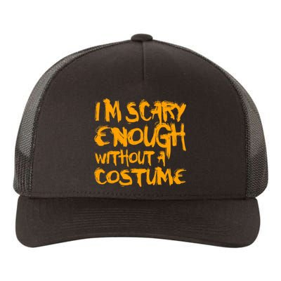 I'm Scary Enough Without A Costume Yupoong Adult 5-Panel Trucker Hat