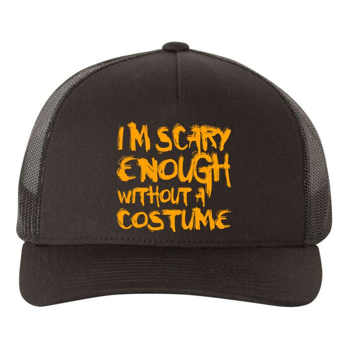 I'm Scary Enough Without A Costume Yupoong Adult 5-Panel Trucker Hat