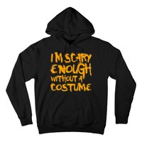 I'm Scary Enough Without A Costume Hoodie