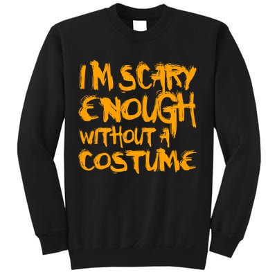 I'm Scary Enough Without A Costume Sweatshirt