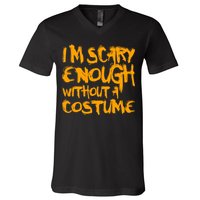 I'm Scary Enough Without A Costume V-Neck T-Shirt