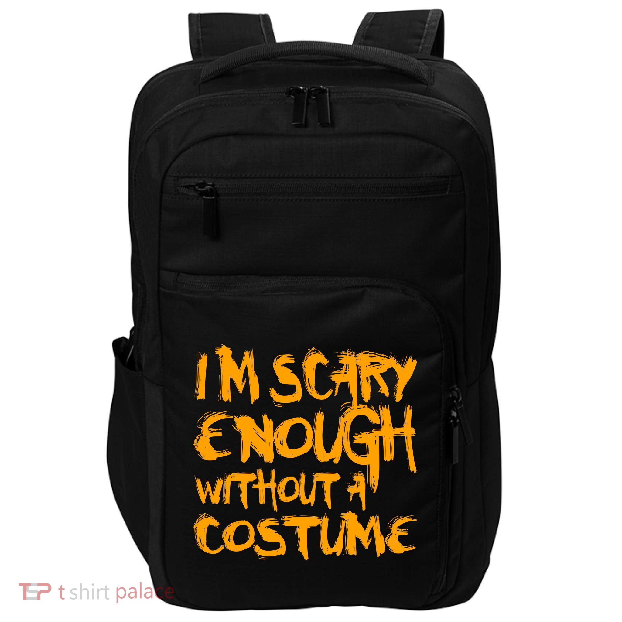 I'm Scary Enough Without A Costume Impact Tech Backpack