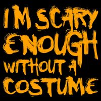 I'm Scary Enough Without A Costume Backpack