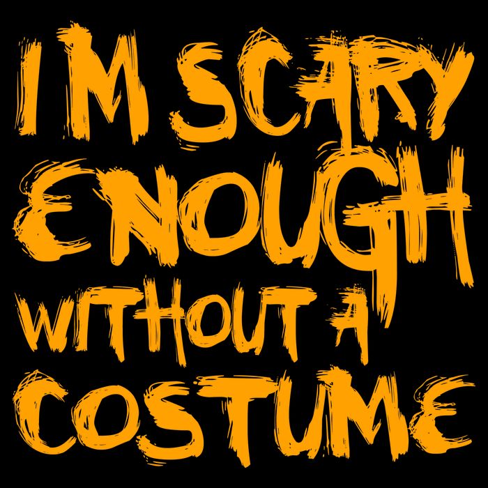 I'm Scary Enough Without A Costume Backpack