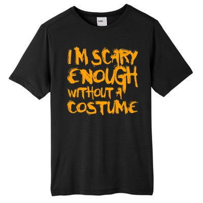 I'm Scary Enough Without A Costume Tall Fusion ChromaSoft Performance T-Shirt