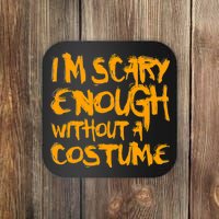 I'm Scary Enough Without A Costume Coaster