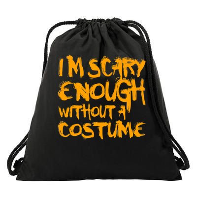 I'm Scary Enough Without A Costume Drawstring Bag