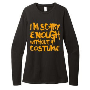 I'm Scary Enough Without A Costume Womens CVC Long Sleeve Shirt