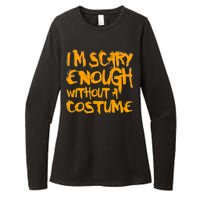 I'm Scary Enough Without A Costume Womens CVC Long Sleeve Shirt