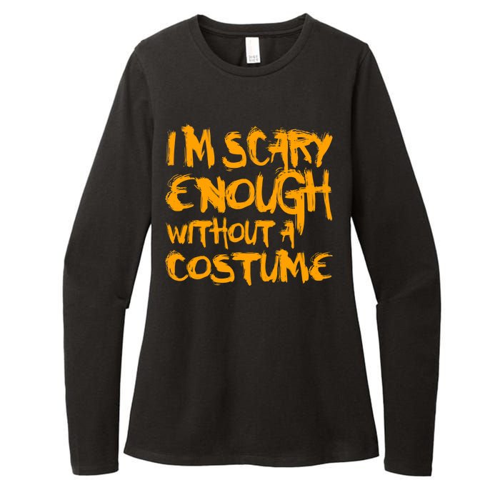 I'm Scary Enough Without A Costume Womens CVC Long Sleeve Shirt