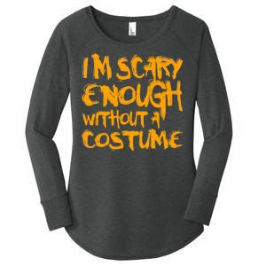 I'm Scary Enough Without A Costume Women's Perfect Tri Tunic Long Sleeve Shirt