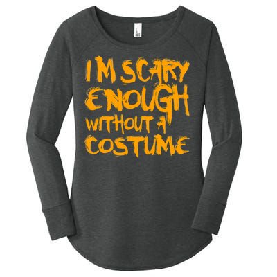 I'm Scary Enough Without A Costume Women's Perfect Tri Tunic Long Sleeve Shirt