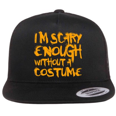 I'm Scary Enough Without A Costume Flat Bill Trucker Hat