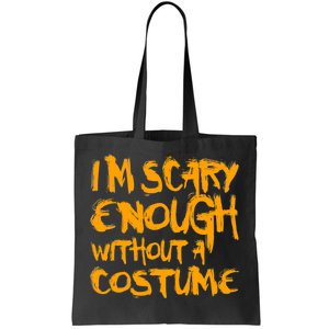 I'm Scary Enough Without A Costume Tote Bag