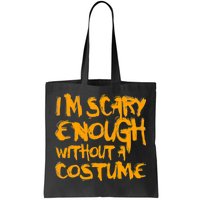 I'm Scary Enough Without A Costume Tote Bag