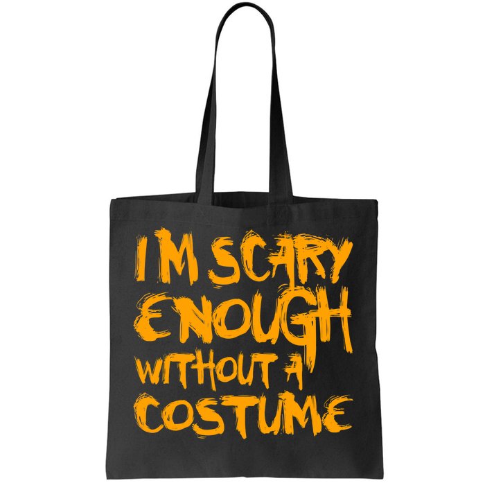 I'm Scary Enough Without A Costume Tote Bag