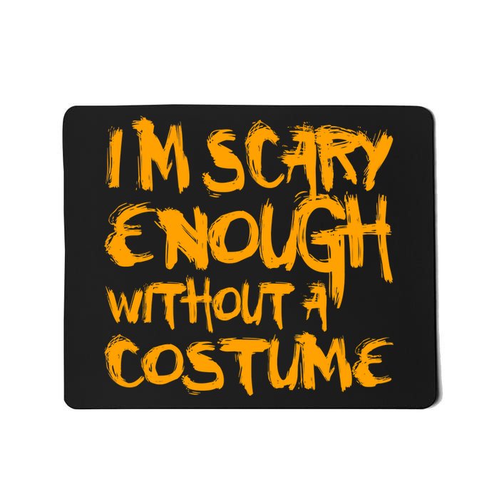 I'm Scary Enough Without A Costume Mousepad