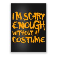 I'm Scary Enough Without A Costume Poster