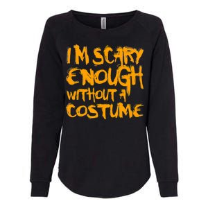 I'm Scary Enough Without A Costume Womens California Wash Sweatshirt