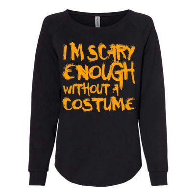 I'm Scary Enough Without A Costume Womens California Wash Sweatshirt