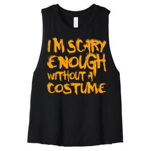 I'm Scary Enough Without A Costume Women's Racerback Cropped Tank