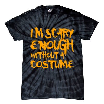I'm Scary Enough Without A Costume Tie-Dye T-Shirt