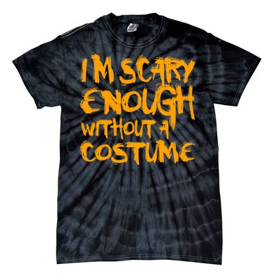 I'm Scary Enough Without A Costume Tie-Dye T-Shirt