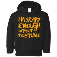 I'm Scary Enough Without A Costume Toddler Hoodie