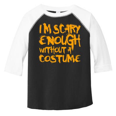 I'm Scary Enough Without A Costume Toddler Fine Jersey T-Shirt