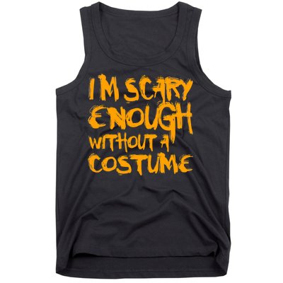 I'm Scary Enough Without A Costume Tank Top