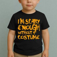 I'm Scary Enough Without A Costume Toddler T-Shirt