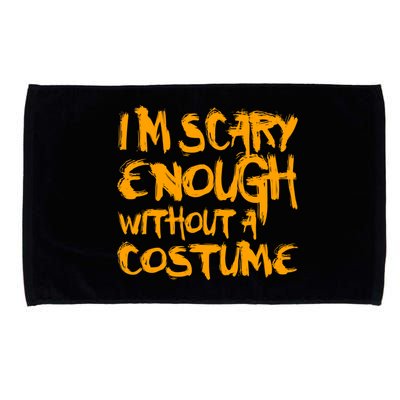 I'm Scary Enough Without A Costume Microfiber Hand Towel