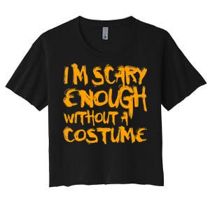 I'm Scary Enough Without A Costume Women's Crop Top Tee