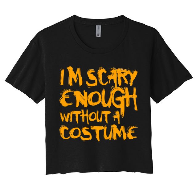 I'm Scary Enough Without A Costume Crop Top