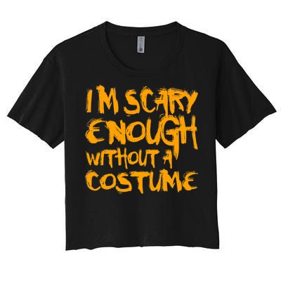 I'm Scary Enough Without A Costume Women's Crop Top Tee