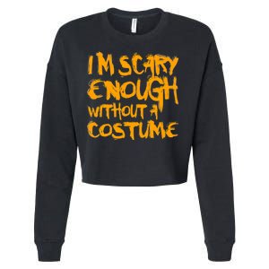 I'm Scary Enough Without A Costume Cropped Pullover Crew