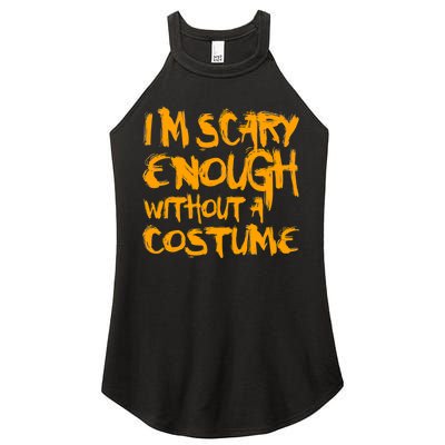 I'm Scary Enough Without A Costume Women's Perfect Tri Rocker Tank